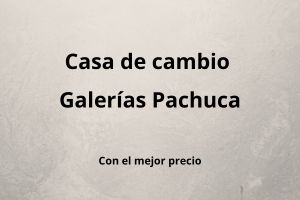 casas de cambio en galerias pachuca